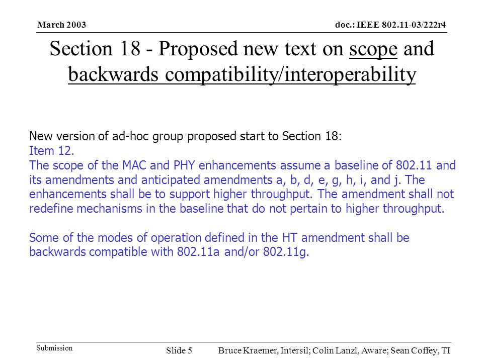 doc.: IEEE /222r4 Submission March 2003 Bruce Kraemer, Intersil; Colin Lanzl, Aware; Sean Coffey, TISlide 5 Section 18 - Proposed new text on scope and backwards compatibility/interoperability New version of ad-hoc group proposed start to Section 18: Item 12.