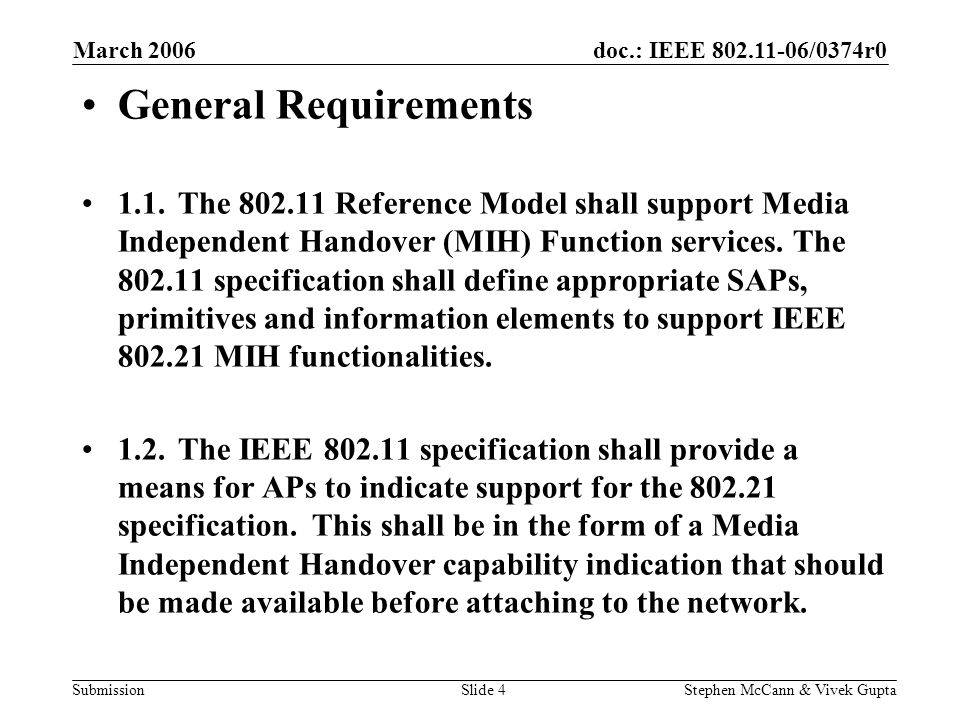 doc.: IEEE /0374r0 Submission March 2006 Stephen McCann & Vivek GuptaSlide 4 General Requirements 1.1.The Reference Model shall support Media Independent Handover (MIH) Function services.