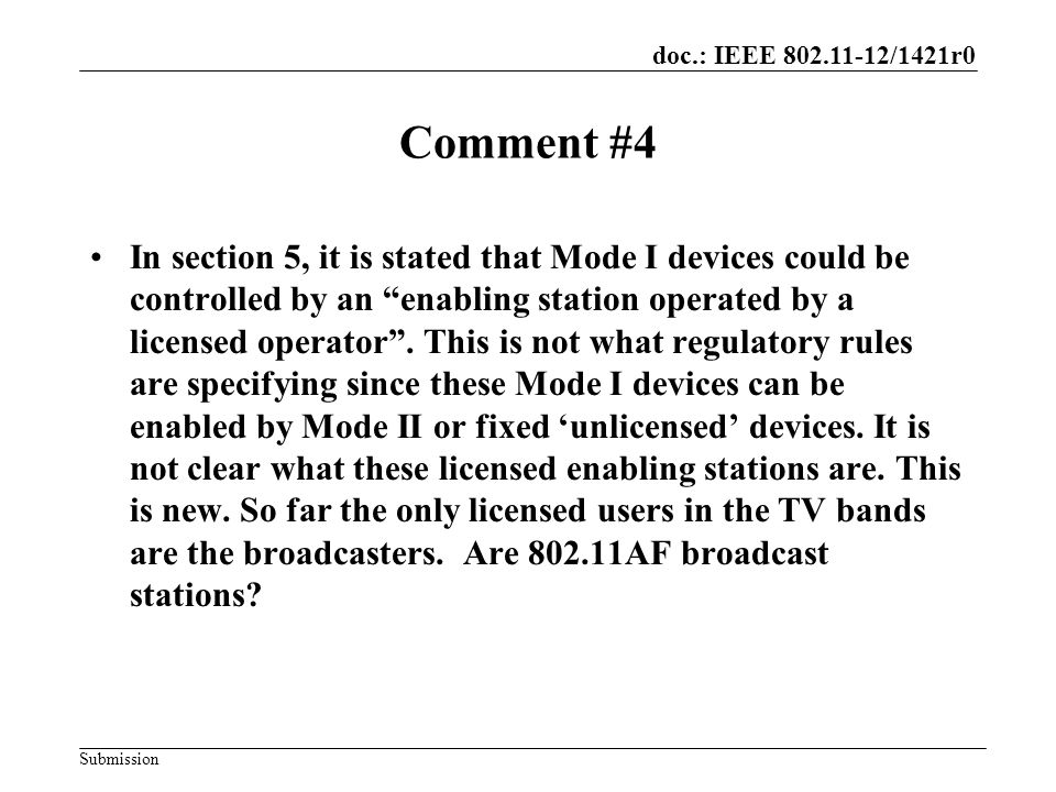 doc.: IEEE /1421r0 Submission Comment #4 In section 5, it is stated that Mode I devices could be controlled by an enabling station operated by a licensed operator .