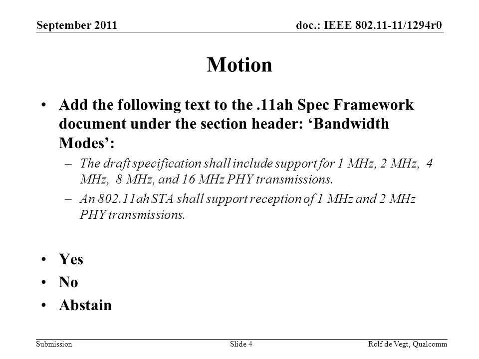 doc.: IEEE /1294r0 Submission Motion Add the following text to the.11ah Spec Framework document under the section header: ‘Bandwidth Modes’: –The draft specification shall include support for 1 MHz, 2 MHz, 4 MHz, 8 MHz, and 16 MHz PHY transmissions.
