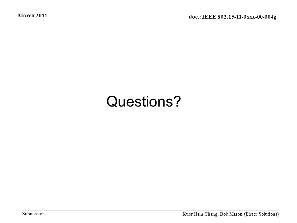 doc.: IEEE xxx g Submission March 2011 Kuor Hsin Chang, Bob Mason (Elster Solutions) Questions