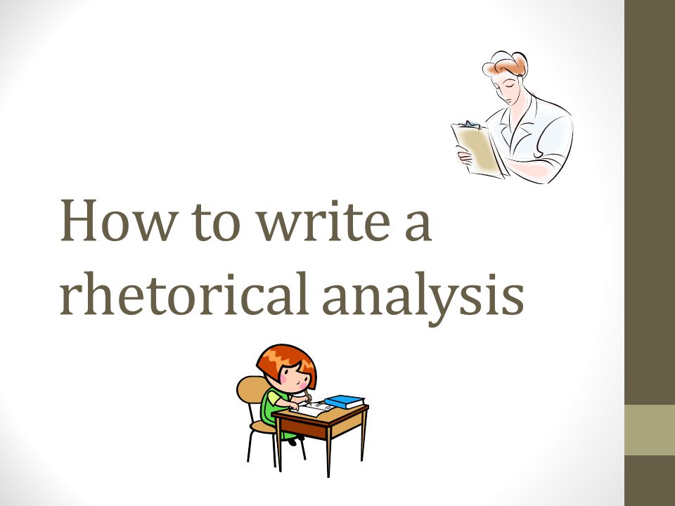 a guide to writing a rhetorical analysis Tips for writing a rhetorical analysis this article aims to offer a brief guideline on how you can write a rhetorical analysis whether you are going with a article, or newspaper column, you can definitely apply the same rules to bring forward a good rhetorical analysis. a guide to writing a rhetorical analysis Tips for writing a rhetorical analysis this article aims to offer a brief guideline on how you can write a rhetorical analysis whether you are going with a article, or newspaper column, you can definitely apply the same rules to bring forward a good rhetorical analysis.