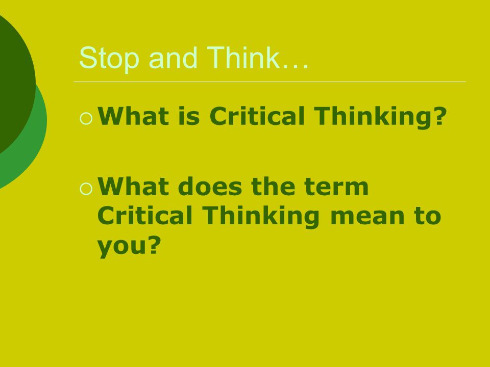 how do you explain critical thinking Critical thinking includes a complex combination of skills critical thinkers do not take an egotistical view of the world they are open to new ideas and. how do you explain critical thinking Critical thinking includes a complex combination of skills critical thinkers do not take an egotistical view of the world they are open to new ideas and.