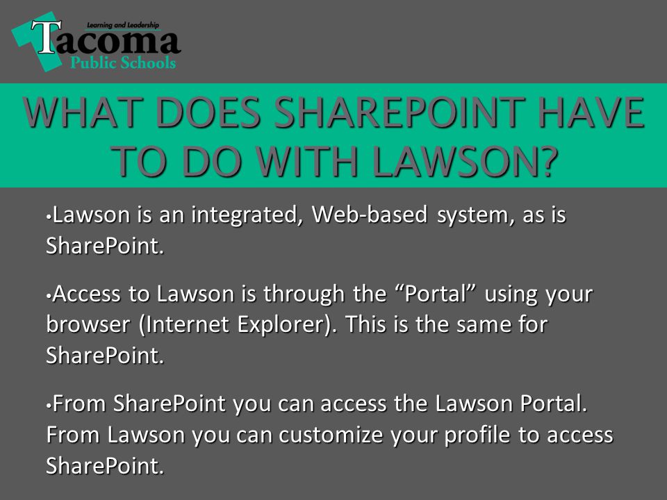 Lawson is an integrated, Web-based system, as is SharePoint.