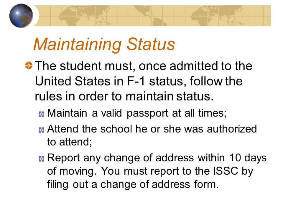 The student must, once admitted to the United States in F-1 status, follow the rules in order to maintain status.