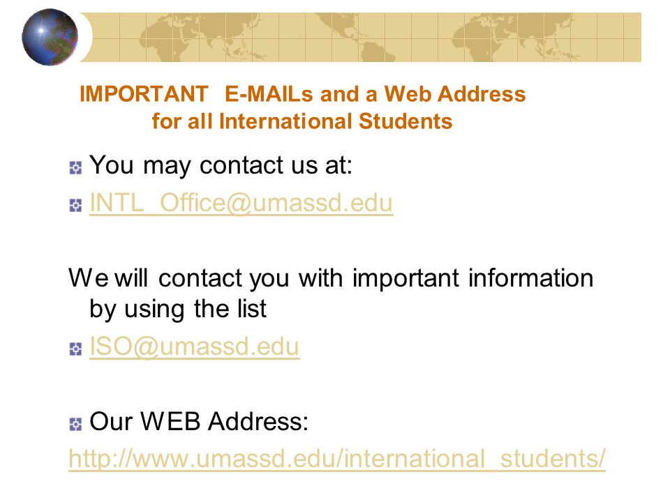 IMPORTANT  s and a Web Address for all International Students You may contact us at: We will contact you with important information by using the list Our WEB Address: