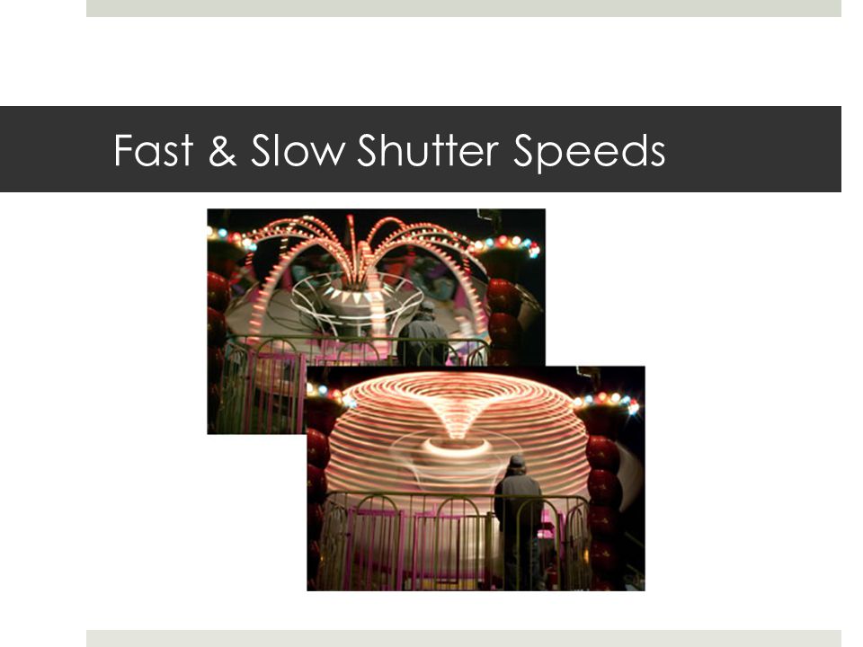 Fast & Slow Shutter Speeds