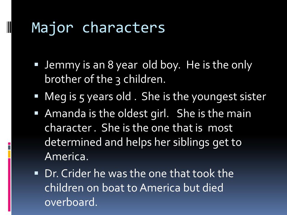 Major characters  Jemmy is an 8 year old boy. He is the only brother of the 3 children.