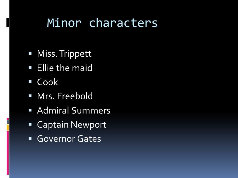 Minor characters  Miss. Trippett  Ellie the maid  Cook  Mrs.