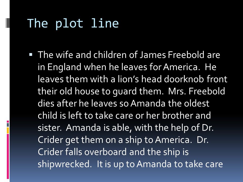 The plot line  The wife and children of James Freebold are in England when he leaves for America.