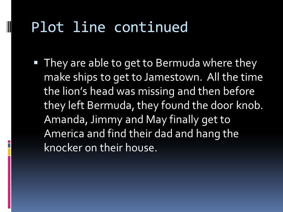 Plot line continued  They are able to get to Bermuda where they make ships to get to Jamestown.