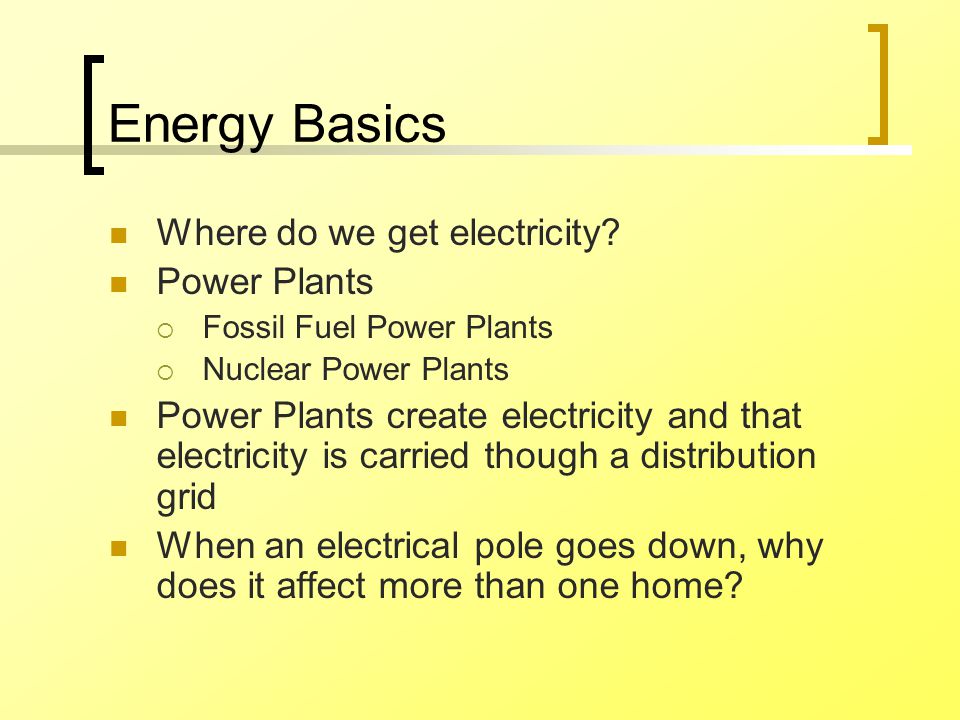 Energy Basics Where do we get electricity.