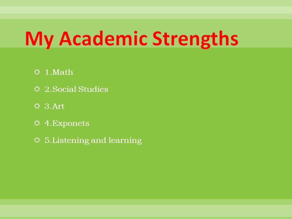  1.Math  2.Social Studies  3.Art  4.Exponets  5.Listening and learning