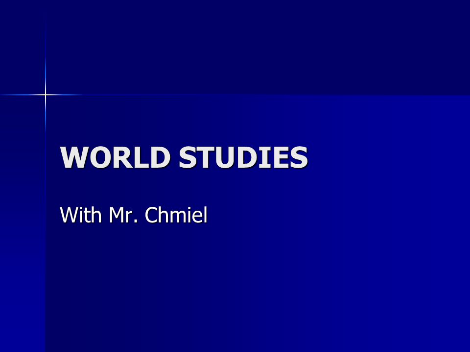 WORLD STUDIES With Mr. Chmiel