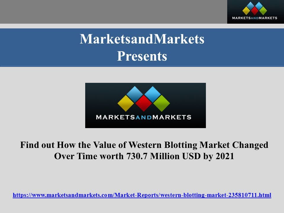 MarketsandMarkets Presents Find out How the Value of Western Blotting Market Changed Over Time worth Million USD by