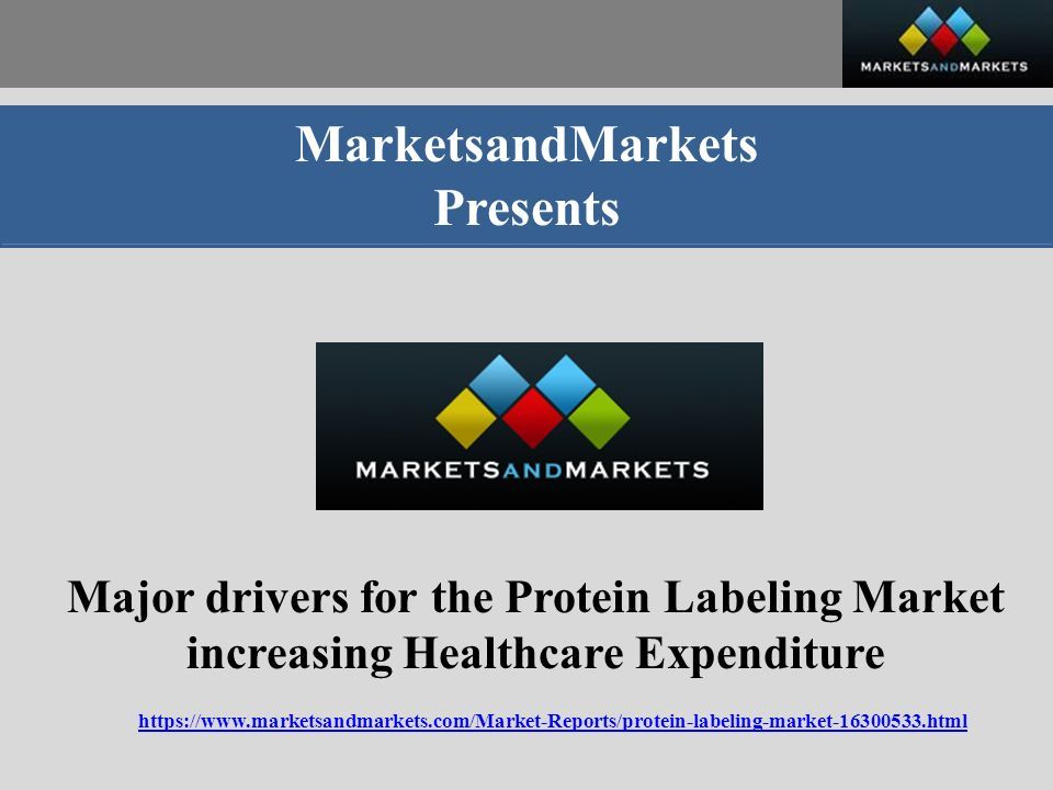 MarketsandMarkets Presents Major drivers for the Protein Labeling Market increasing Healthcare Expenditure