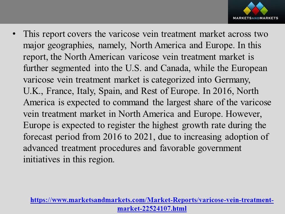 market html This report covers the varicose vein treatment market across two major geographies, namely, North America and Europe.