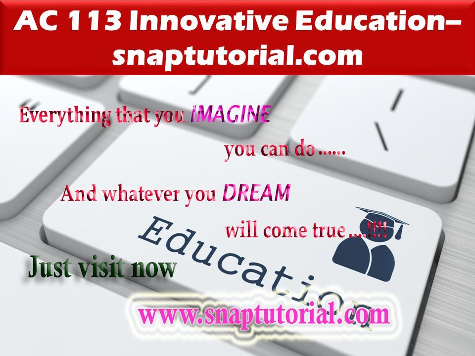 AC 113 Innovative Education-- snaptutorial.com
