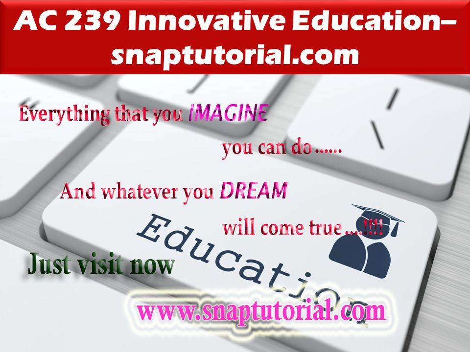 AC 239 Innovative Education-- snaptutorial.com