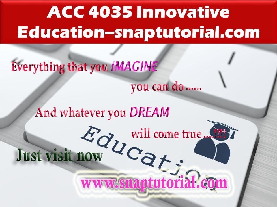 ACC 4035 Innovative Education--snaptutorial.com