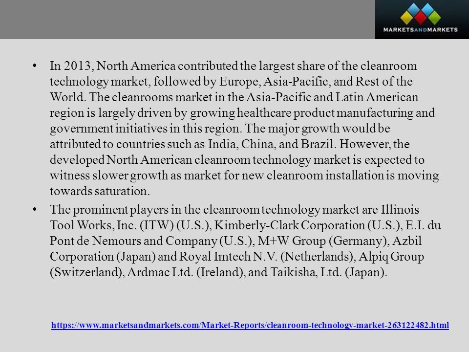 In 2013, North America contributed the largest share of the cleanroom technology market, followed by Europe, Asia-Pacific, and Rest of the World.