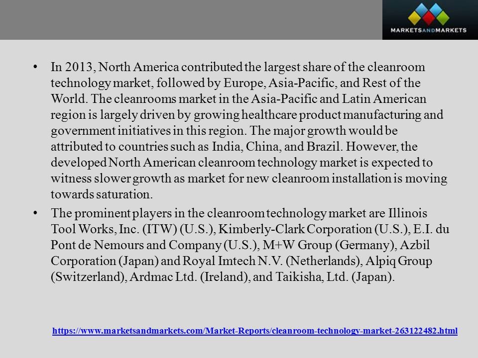 In 2013, North America contributed the largest share of the cleanroom technology market, followed by Europe, Asia-Pacific, and Rest of the World.