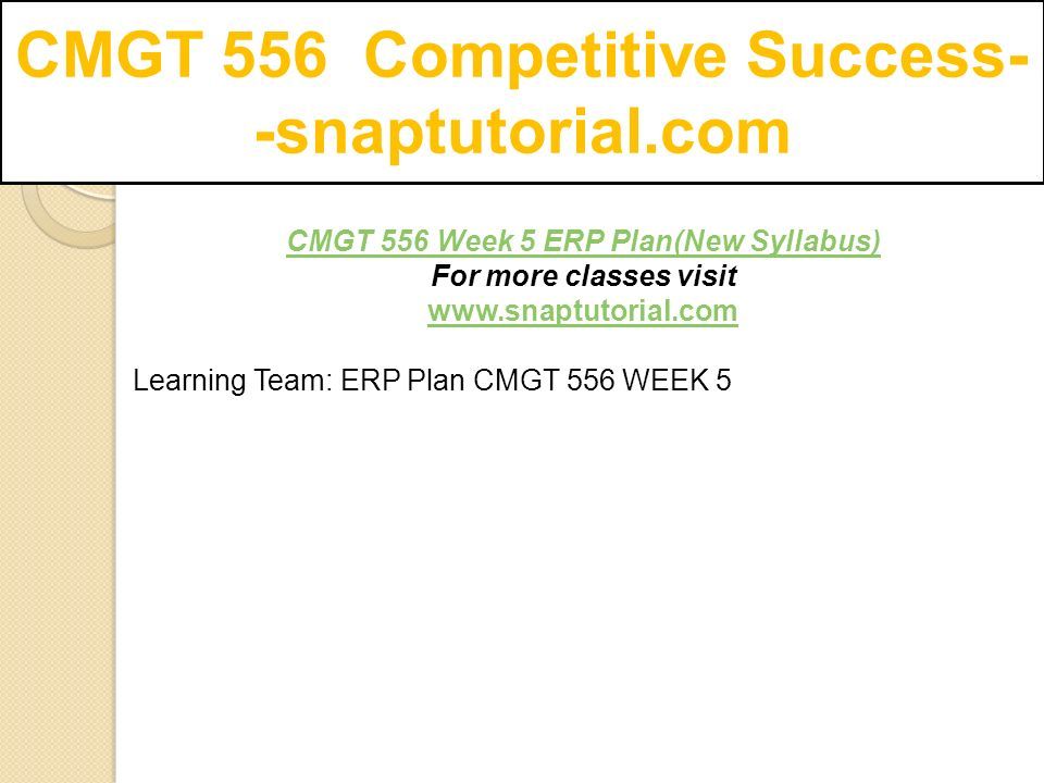 CMGT 556 Competitive Success- -snaptutorial.com CMGT 556 Week 5 ERP Plan(New Syllabus) For more classes visit   Learning Team: ERP Plan CMGT 556 WEEK 5