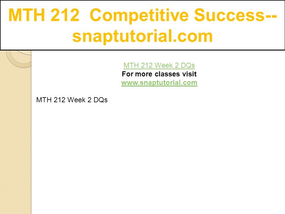 MTH 212 Competitive Success-- snaptutorial.com MTH 212 Week 2 DQs For more classes visit   MTH 212 Week 2 DQs