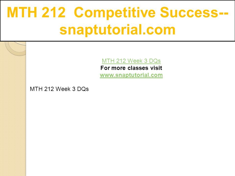 MTH 212 Competitive Success-- snaptutorial.com MTH 212 Week 3 DQs For more classes visit   MTH 212 Week 3 DQs