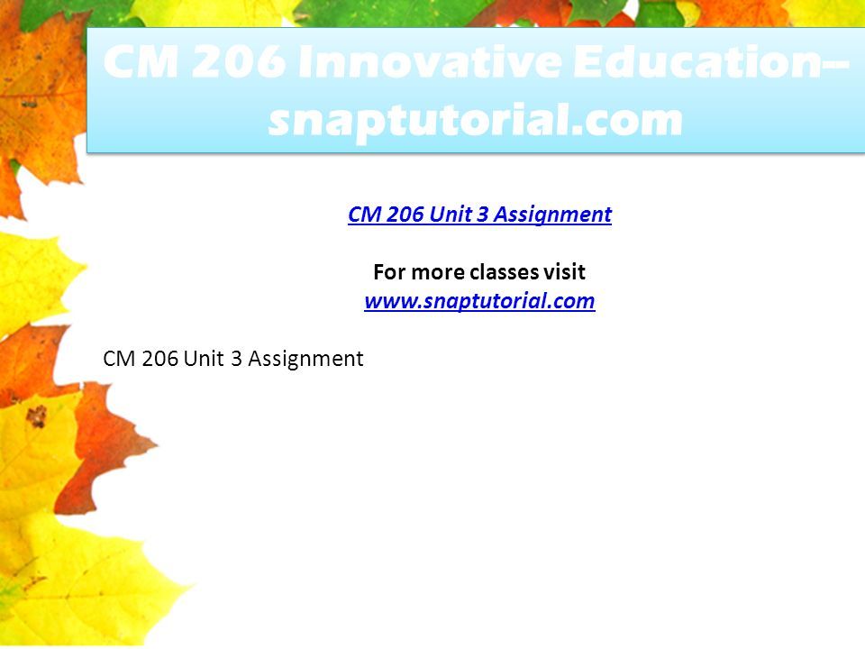 CM 206 Innovative Education-- snaptutorial.com CM 206 Unit 3 Assignment For more classes visit   CM 206 Unit 3 Assignment