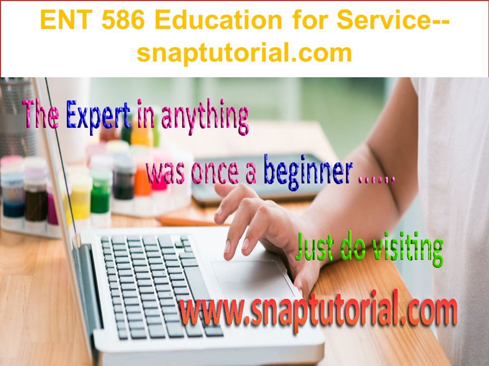 ENT 586 Education for Service-- snaptutorial.com