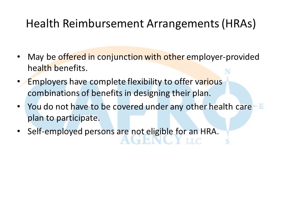 Health Reimbursement Arrangements (HRAs) May be offered in conjunction with other employer-provided health benefits.
