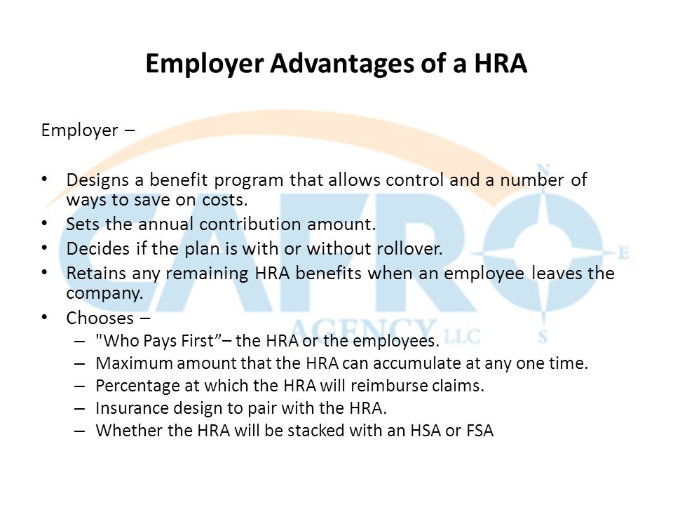 Employer Advantages of a HRA Employer – Designs a benefit program that allows control and a number of ways to save on costs.