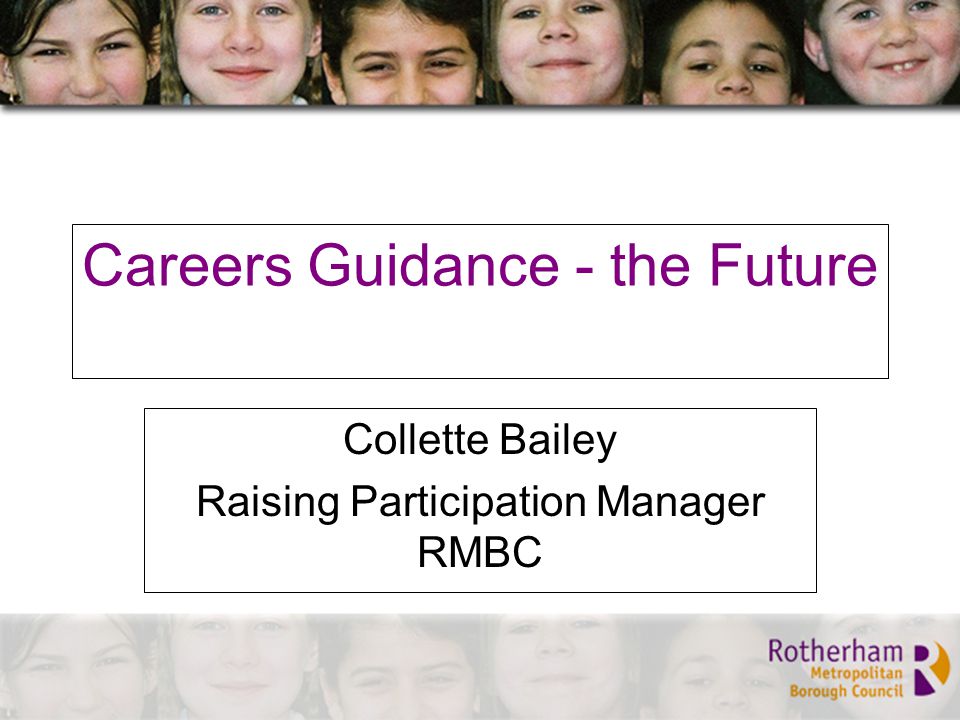 Careers Guidance - the Future Collette Bailey Raising Participation Manager RMBC