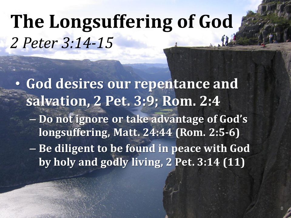 The Longsuffering of God 2 Peter 3:14-15 God desires our repentance and salvation, 2 Pet.