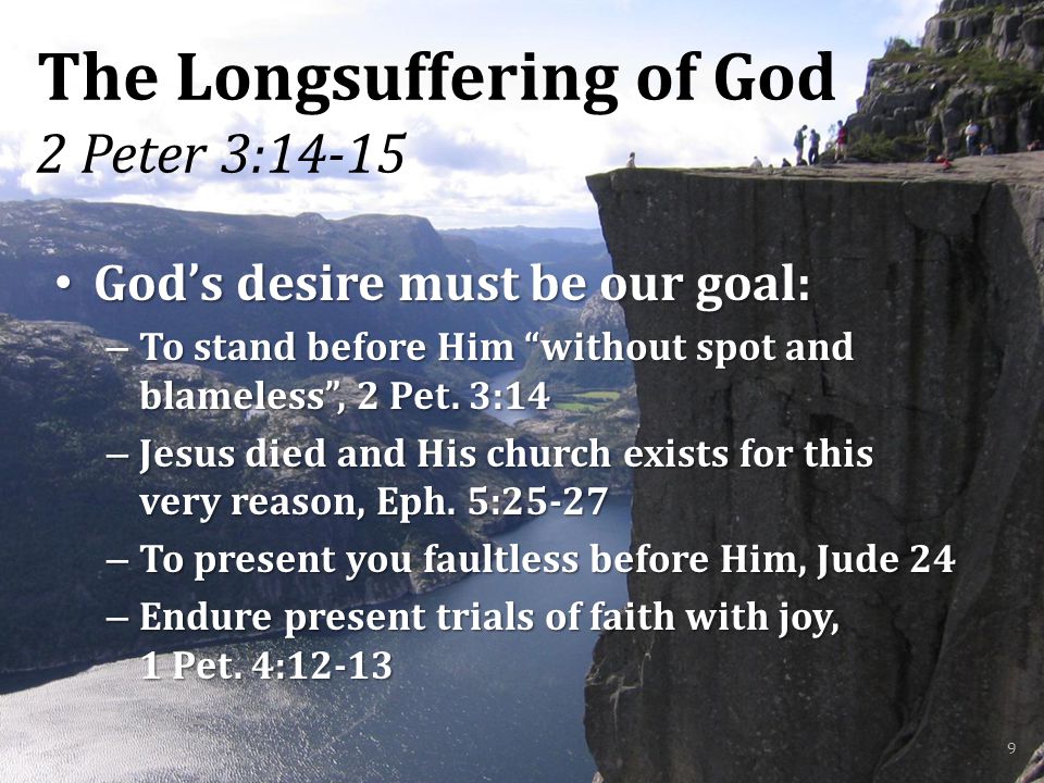 The Longsuffering of God 2 Peter 3:14-15 God’s desire must be our goal: God’s desire must be our goal: – To stand before Him without spot and blameless , 2 Pet.