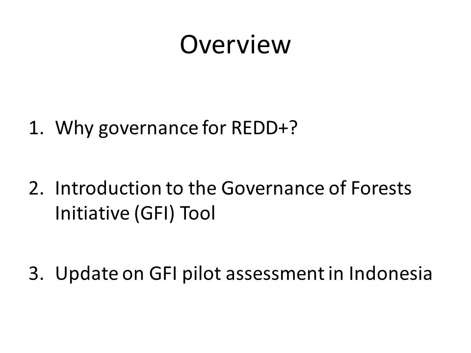 Overview 1.Why governance for REDD+.
