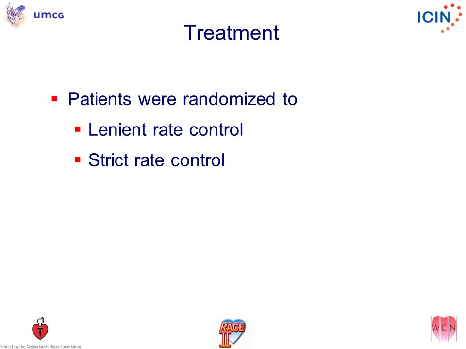 Treatment  Patients were randomized to  Lenient rate control  Strict rate control