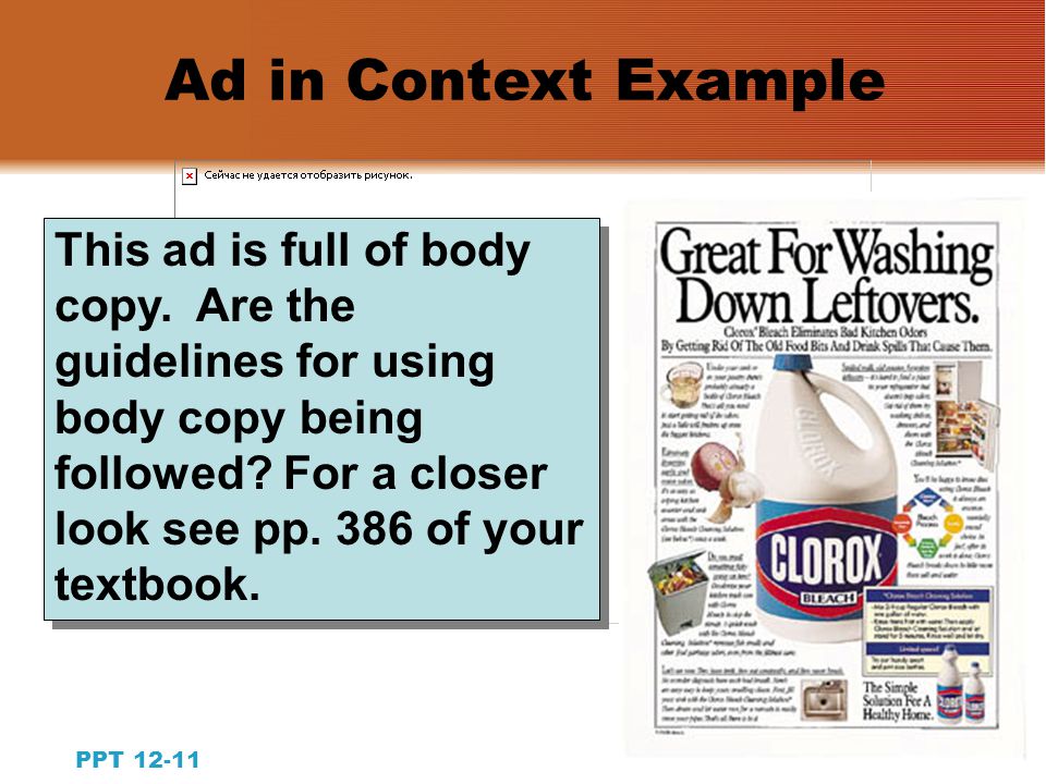 10 PPT Copywriting for Print Ads: The Body Copy Guidelines  Vary sentence and paragraphlength  Involve the reader  Provide support for the unbelievable  Avoid clichés and superlatives  Use present tense  Use singular nouns and verbs  Use active verbs  Use familiar words and phrases
