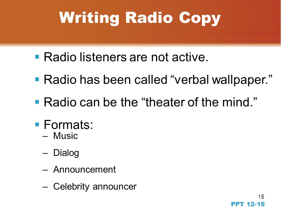 14 PPT Copywriting for Broadcast Advertising  Different opportunities due to sight and sound  Inherent limitations...