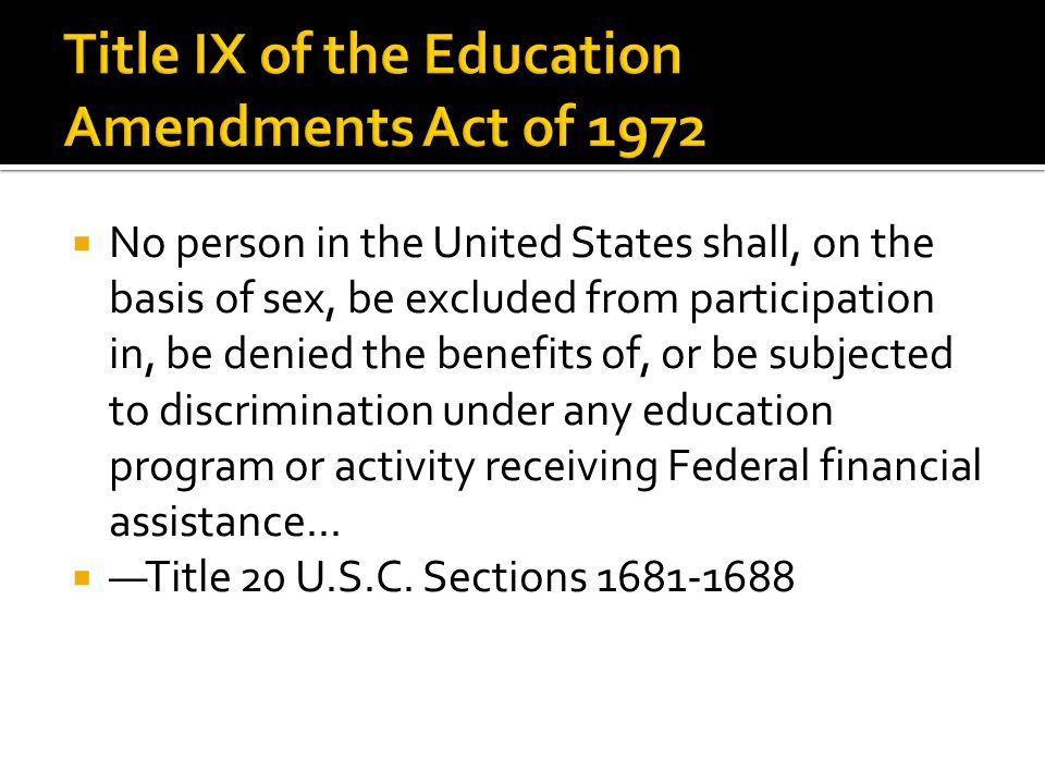 No person in the United States shall, on the basis of sex, be excluded from participation in, be denied the benefits of, or be subjected to discrimination under any education program or activity receiving Federal financial assistance...