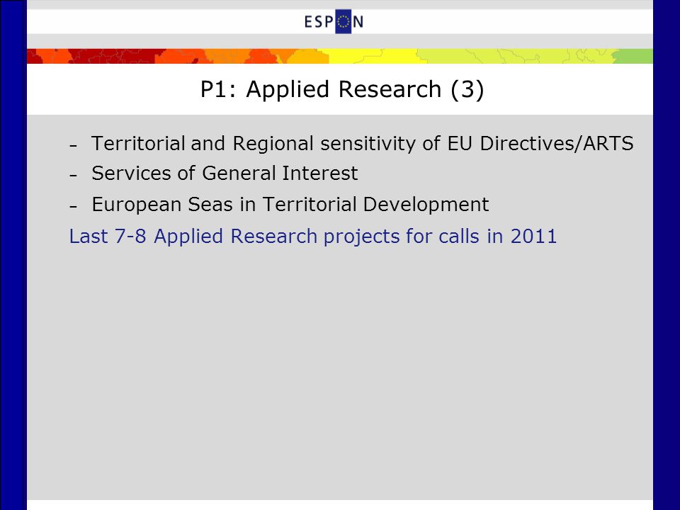 P1: Applied Research (3) – Territorial and Regional sensitivity of EU Directives/ARTS – Services of General Interest – European Seas in Territorial Development Last 7-8 Applied Research projects for calls in 2011