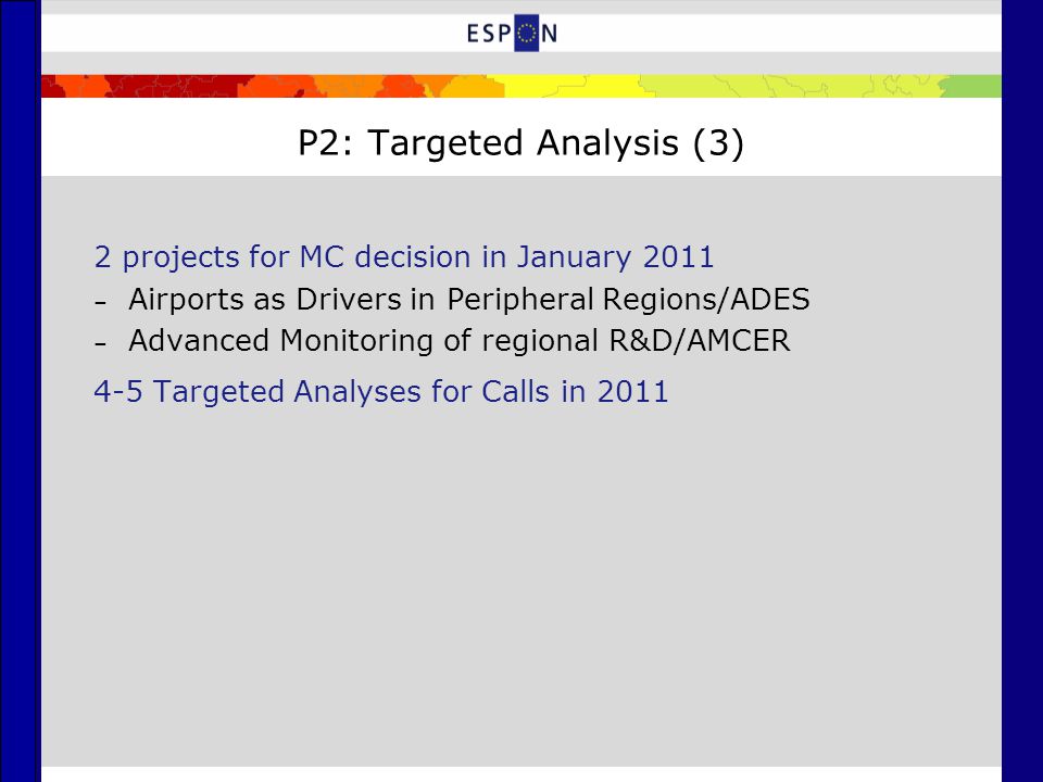 P2: Targeted Analysis (3) 2 projects for MC decision in January 2011 – Airports as Drivers in Peripheral Regions/ADES – Advanced Monitoring of regional R&D/AMCER 4-5 Targeted Analyses for Calls in 2011