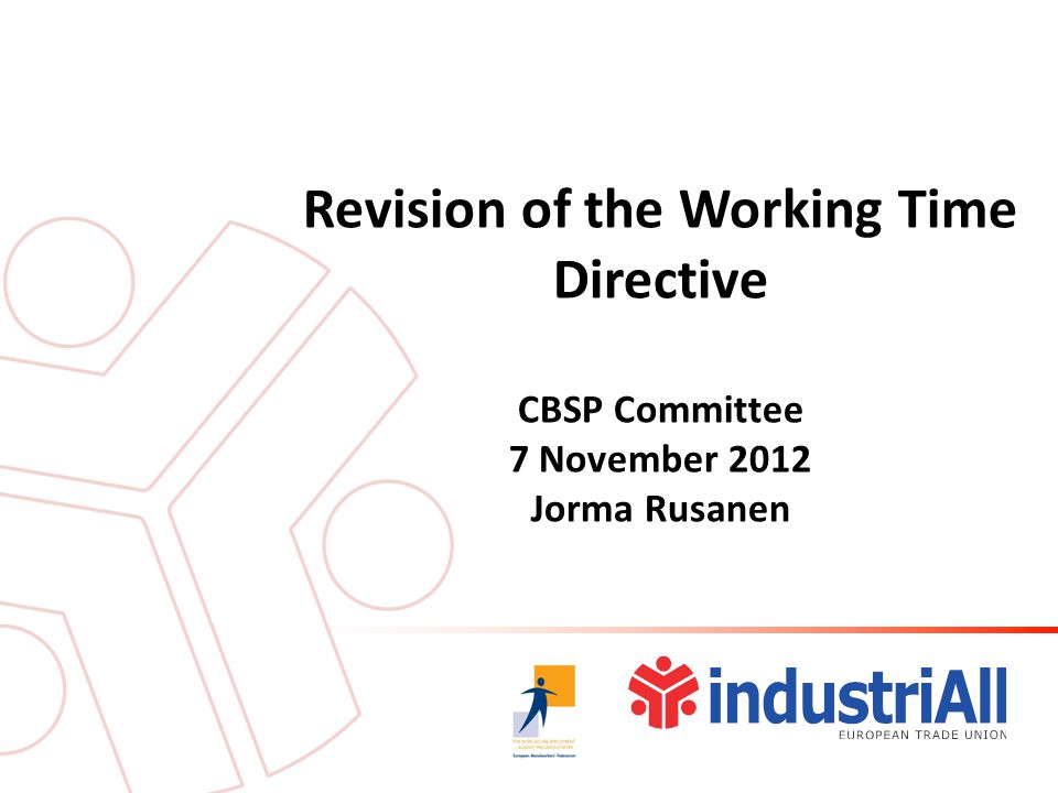 Revision of the Working Time Directive CBSP Committee 7 November 2012 Jorma Rusanen