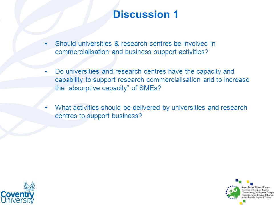 Discussion 1 Should universities & research centres be involved in commercialisation and business support activities.
