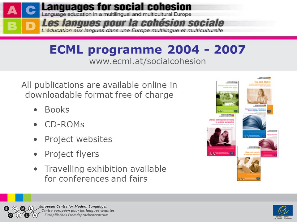 All publications are available online in downloadable format free of charge Books CD-ROMs Project websites Project flyers Travelling exhibition available for conferences and fairs ECML programme