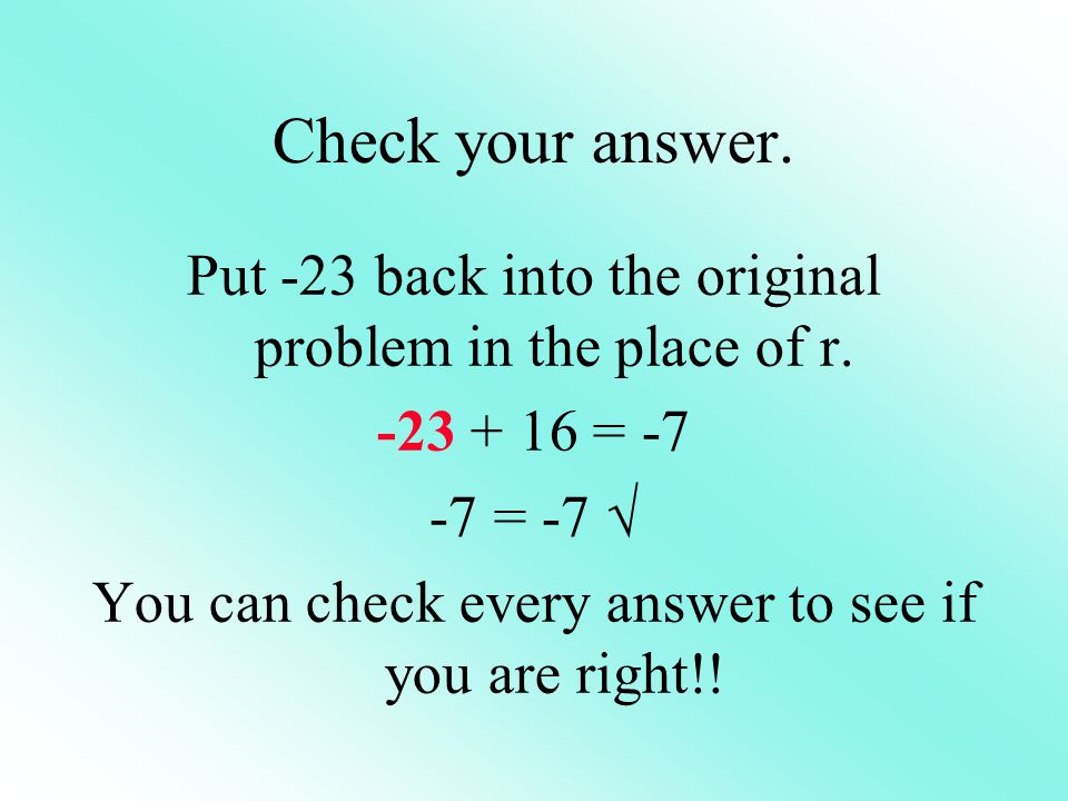 Check your answer. Put -23 back into the original problem in the place of r.