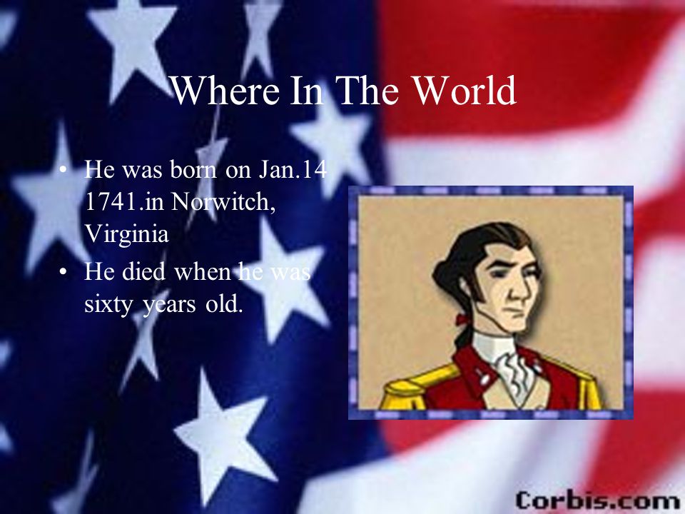 Where In The World He was born on Jan in Norwitch, Virginia He died when he was sixty years old.