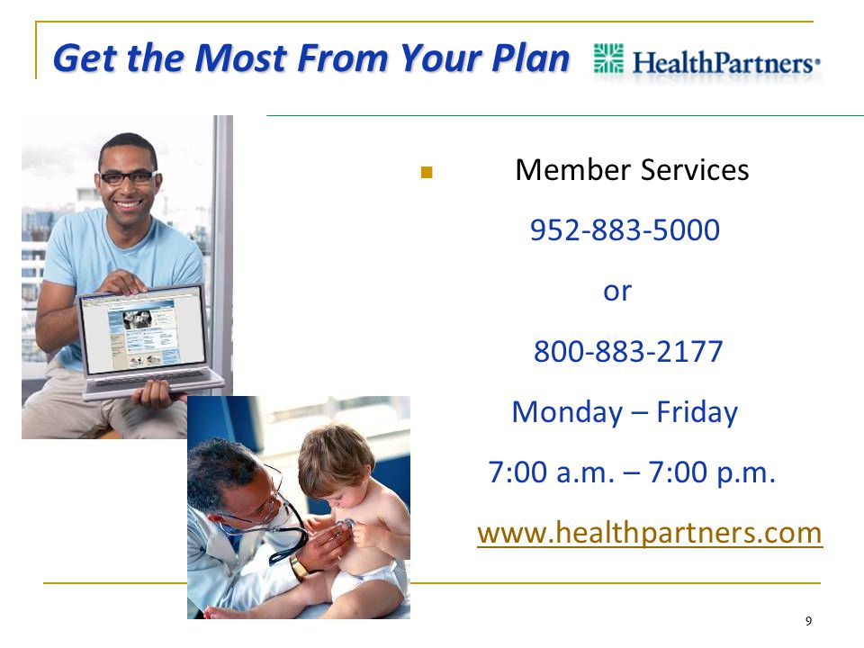 9 Get the Most From Your Plan Member Services or Monday – Friday 7:00 a.m.