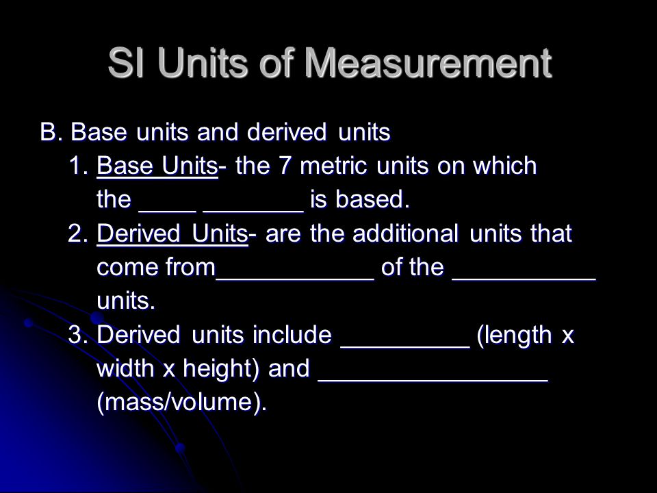 SI Units of Measurement B. Base units and derived units 1.